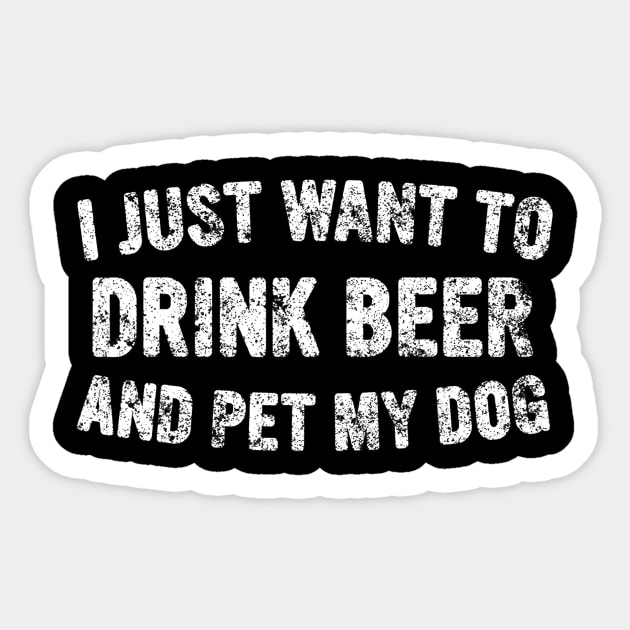 I Just Want To Drink Beer And Pet My Dog Cute Drinking Gift Sticker by JensAllison